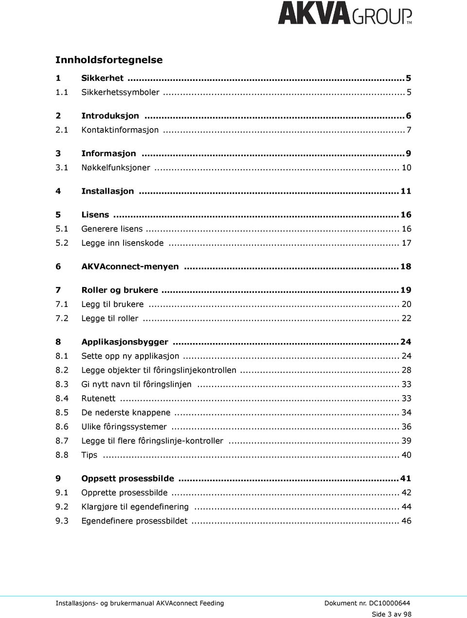 1 Sette opp ny applikasjon... 24 8.2 Legge objekter til fôringslinjekontrollen... 28 8.3 Gi nytt navn til fôringslinjen... 33 8.4 Rutenett... 33 8.5 De nederste knappene... 34 8.