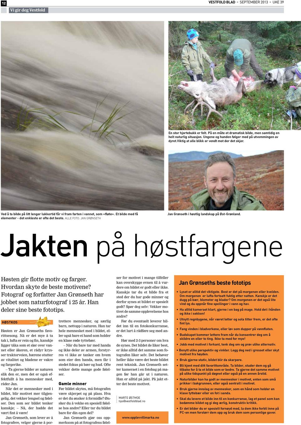 ALLE FOTO: JAN GRØNSETH Jan Grønseth i høstlig landskap på Øst-Grønland. Jakten på høstfargene Høsten gir flotte motiv farger. Hvordan skyte de beste motivene?