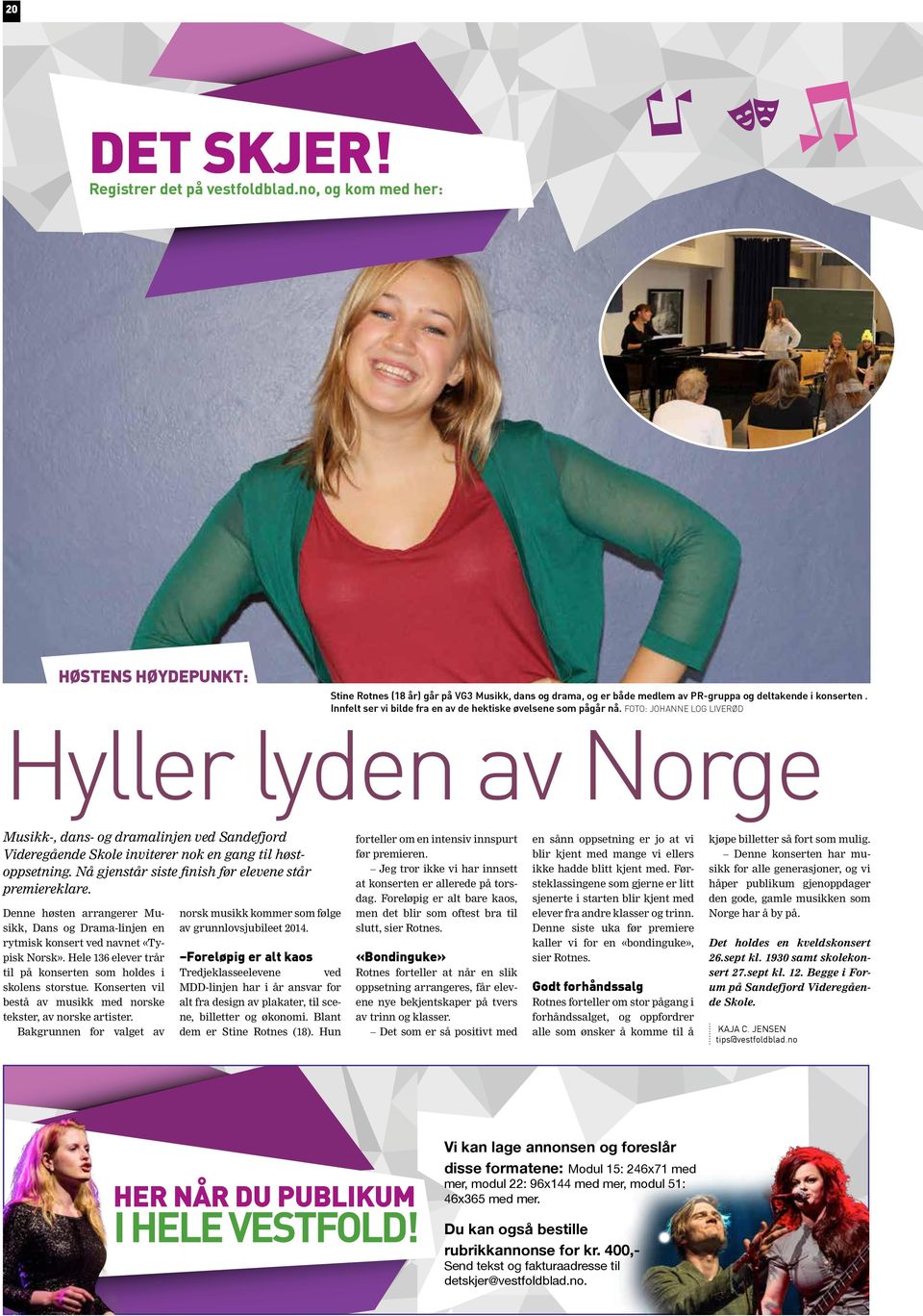 Foto: Johanne L Liverød Hyller lyden av Norge Musikk-, dans- dramalinjen ved Sandefjord Videregående Skole inviterer nok en gang til høstoppsetning.