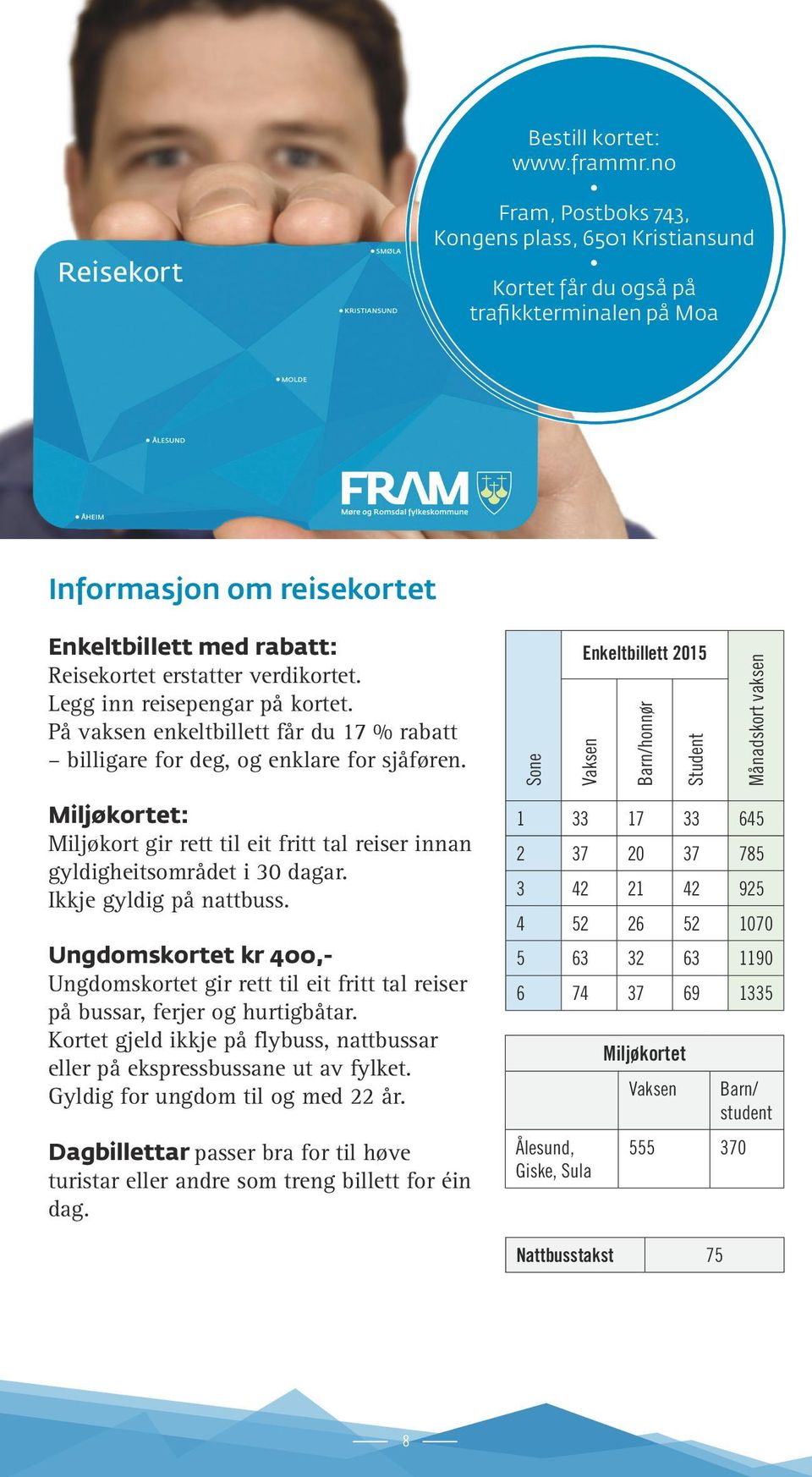 Legg inn reisepengar på kortet. På vaksen enkeltbillett får du 17 % rabatt billigare for deg, og enklare for sjåføren.