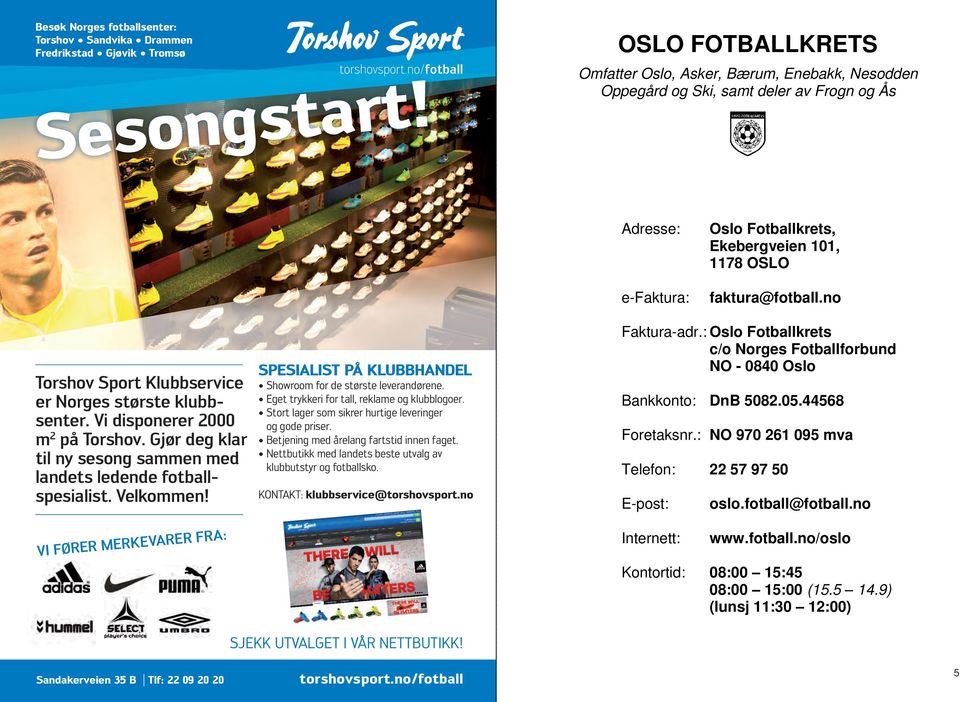 no Torshov Sport Klubbservice er Norges største klubbsenter. Vi disponerer 2000 m 2 på Torshov. Gjør deg klar til ny sesong sammen med landets ledende fotballspesialist. Velkommen!