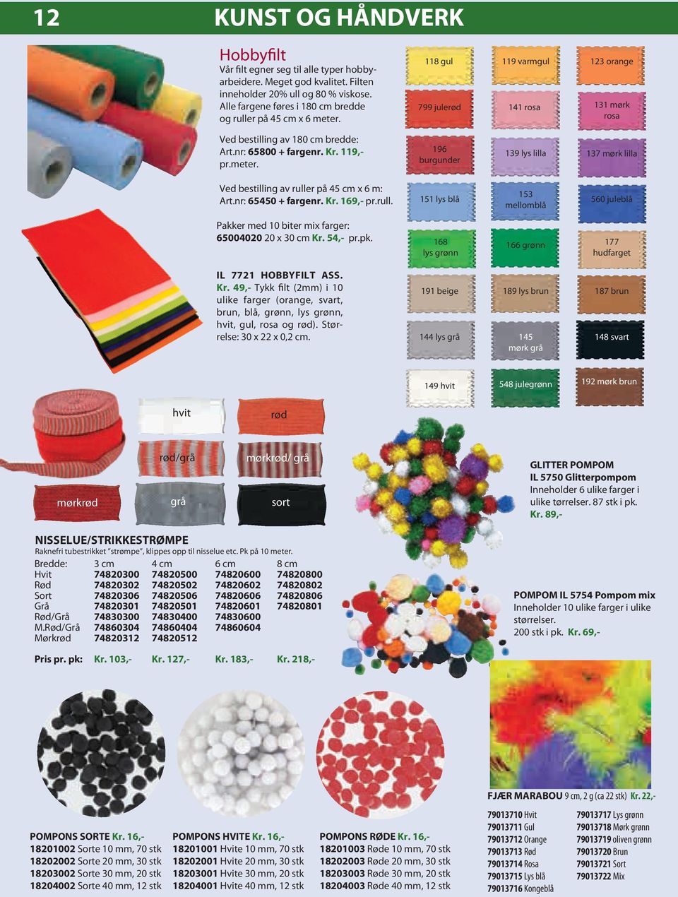 119,- pr.meter. 196 burgunder 139 lys lilla 137 mørk lilla Ved bestilling av ruller på 45 cm x 6 m: Art.nr: 65450 + fargenr. Kr. 169,- pr.rull. 151 lys blå 153 mellomblå 560 juleblå Pakker med 10 biter mix farger: 65004020 20 x 30 cm Kr.
