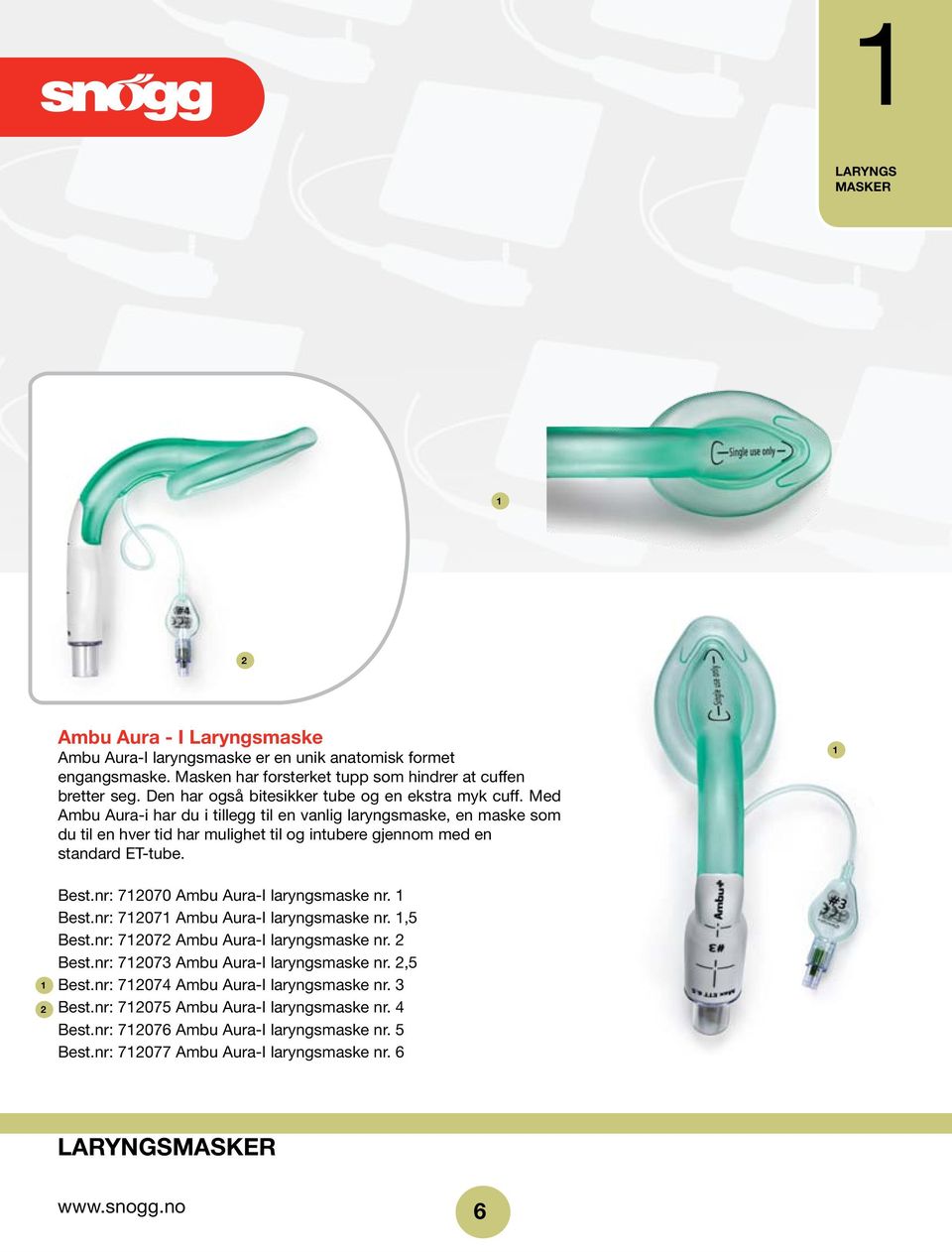 Med Ambu Aura-i har du i tillegg til en vanlig laryngsmaske, en maske som du til en hver tid har mulighet til og intubere gjennom med en standard ET-tube. 1 1 2 Best.