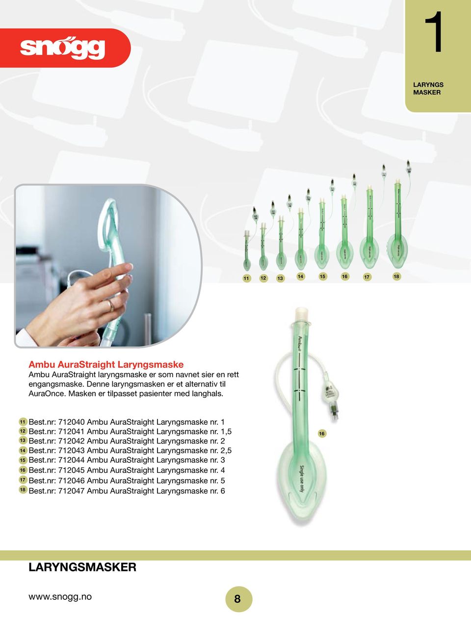 nr: 712041 Ambu AuraStraight Laryngsmaske nr. 1,5 Best.nr: 712042 Ambu AuraStraight Laryngsmaske nr. 2 Best.nr: 712043 Ambu AuraStraight Laryngsmaske nr. 2,5 Best.