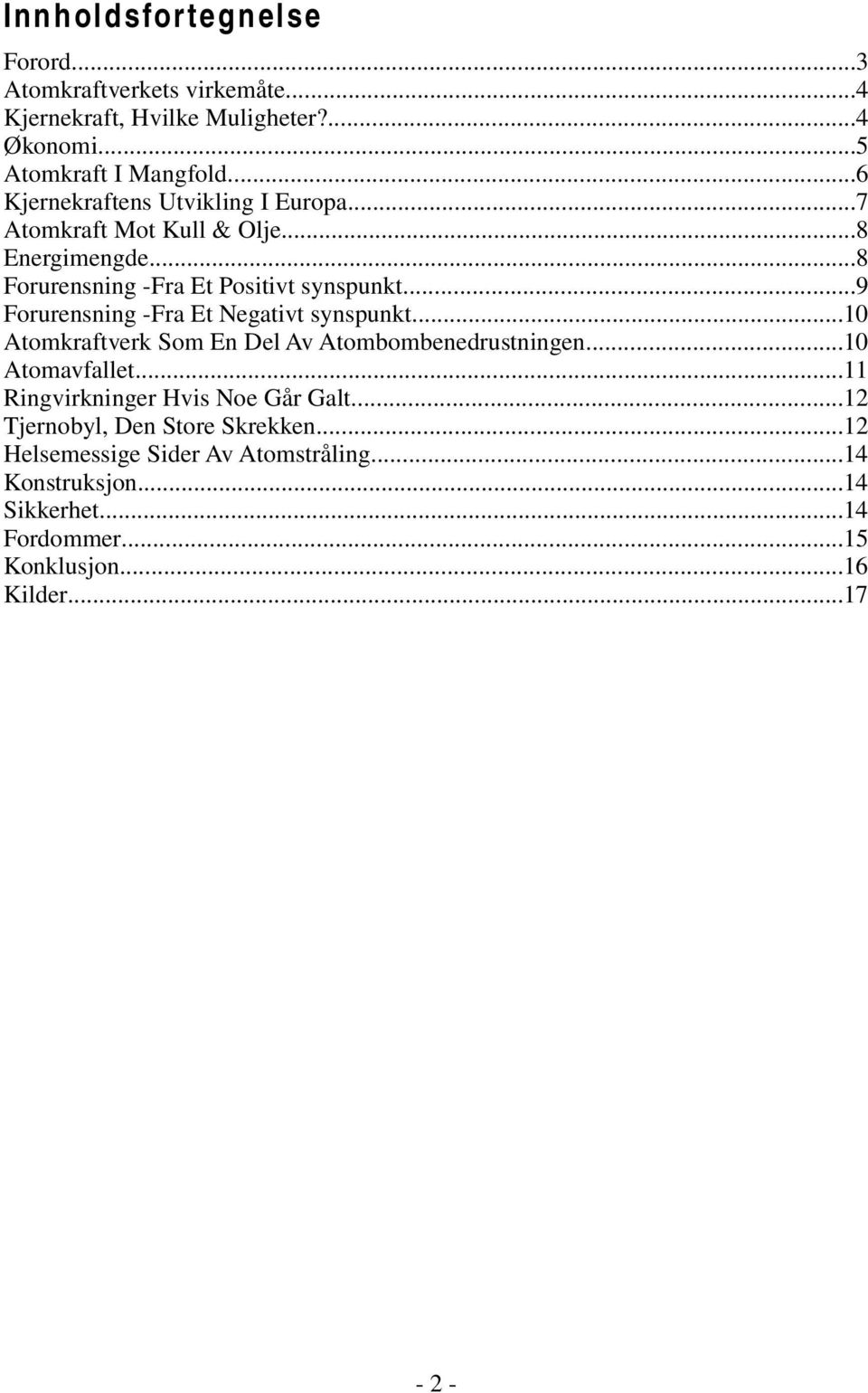 ..9 Forurensning Fra Et Negativt synspunkt...10 Atomkraftverk Som En Del Av Atombombenedrustningen...10 Atomavfallet.