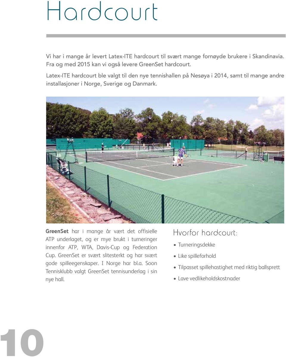 GreenSet har i mange år vært det offisielle ATP underlaget, og er mye brukt i turneringer innenfor ATP, WTA, Davis-Cup og Federation Cup.