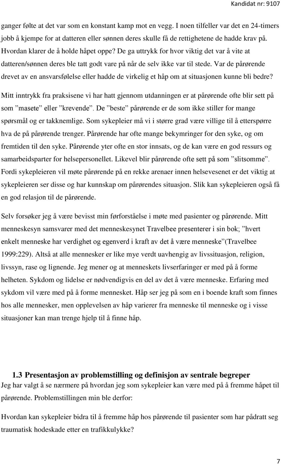 Var de pårørende drevet av en ansvarsfølelse eller hadde de virkelig et håp om at situasjonen kunne bli bedre?