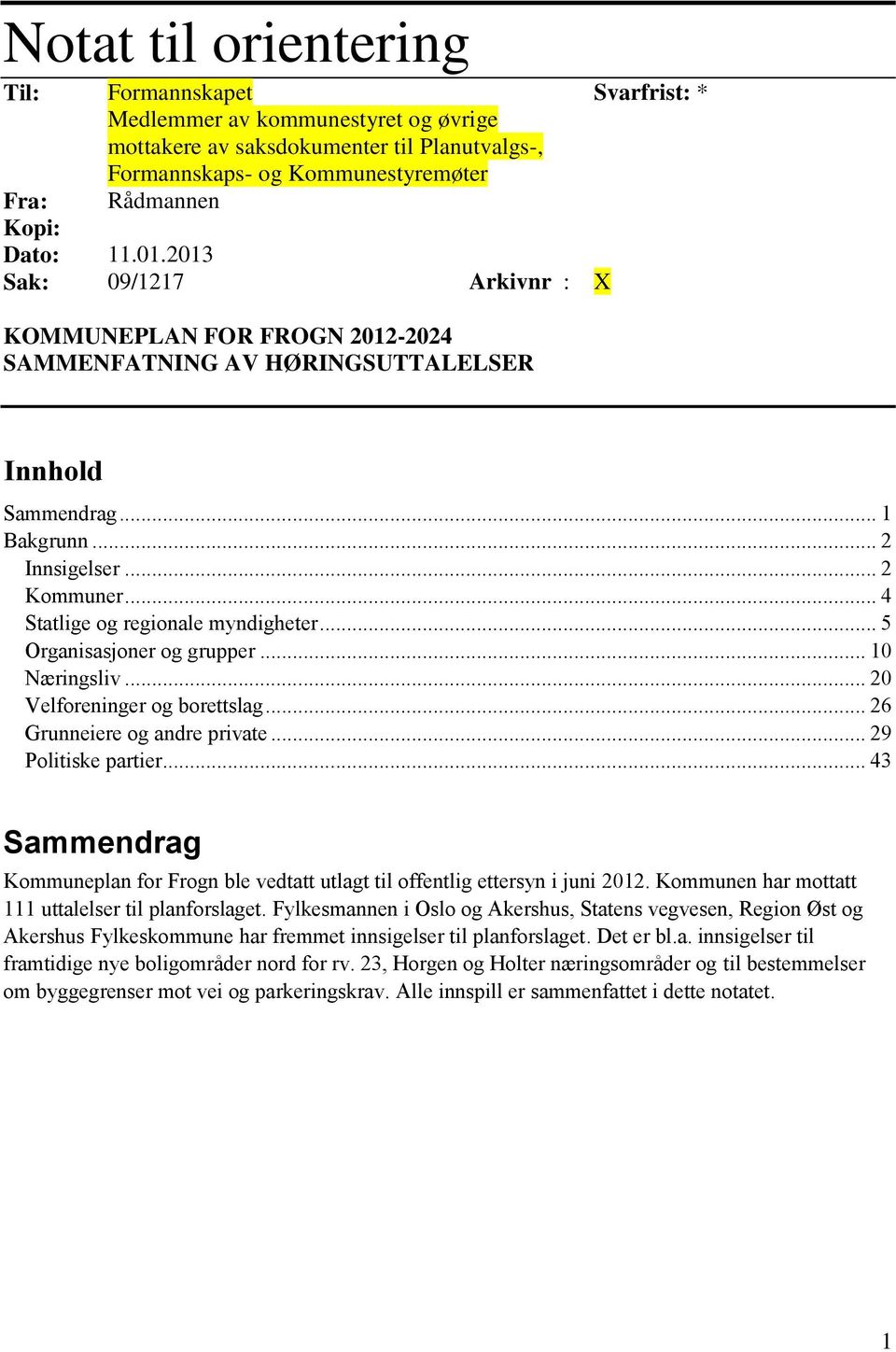 .. 4 Statlige og regionale myndigheter... 5 Organisasjoner og grupper... 10 Næringsliv... 20 Velforeninger og borettslag... 26 Grunneiere og andre private... 29 Politiske partier.