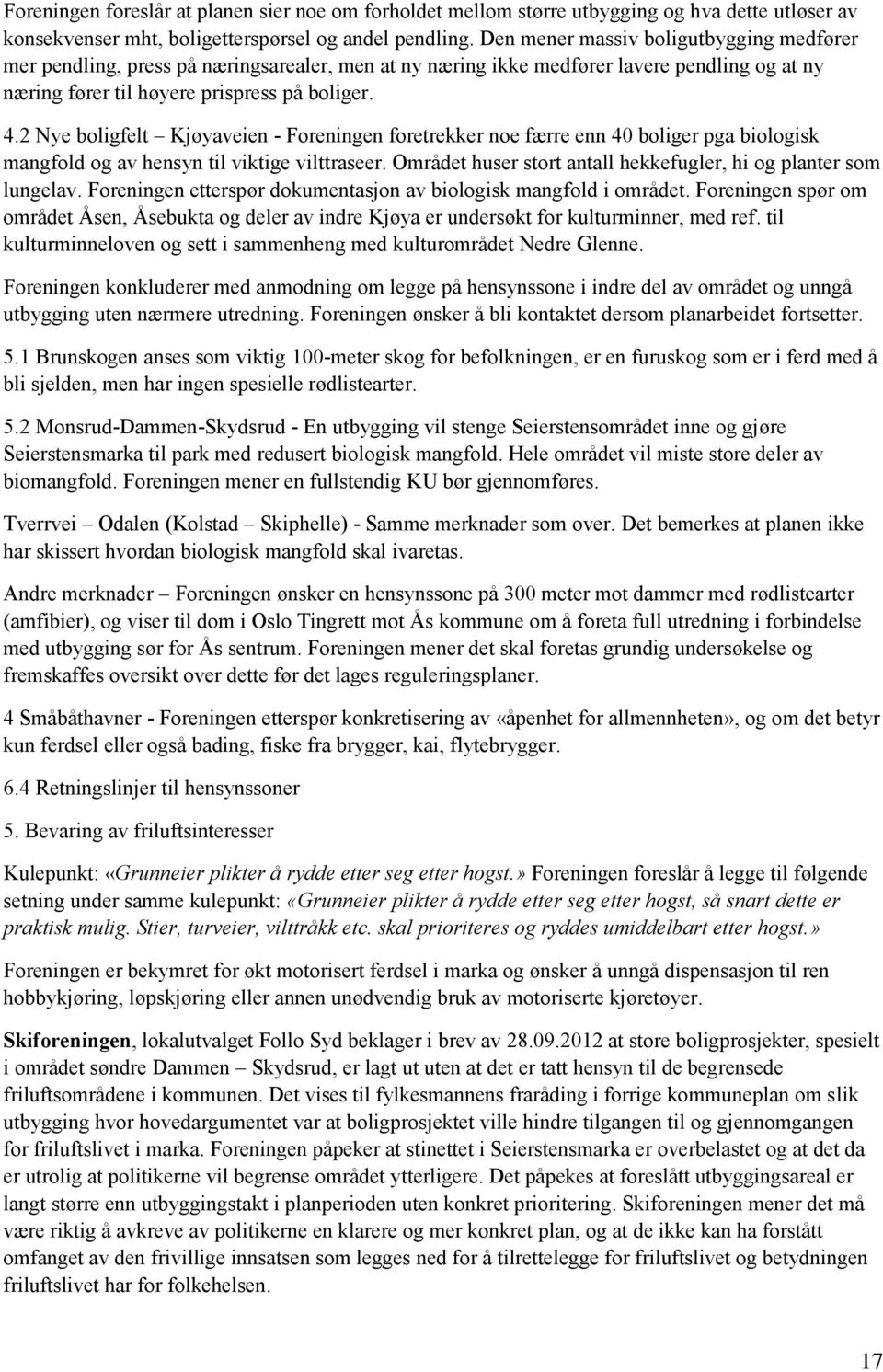 2 Nye boligfelt Kjøyaveien - Foreningen foretrekker noe færre enn 40 boliger pga biologisk mangfold og av hensyn til viktige vilttraseer.