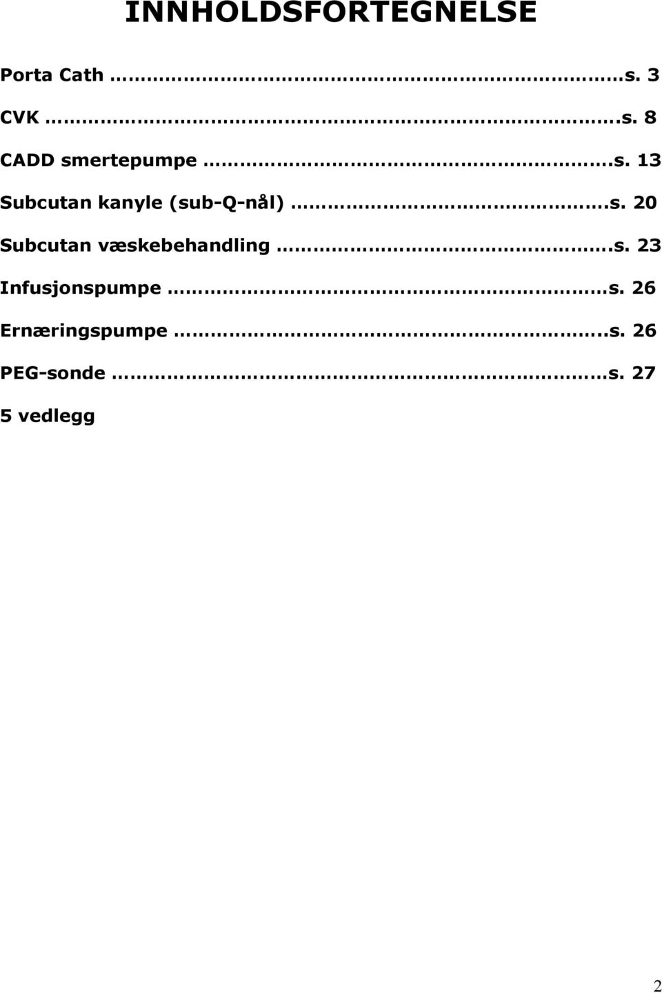 s. 20 Subcutan væskebehandling.s. 23 Infusjonspumpe s.