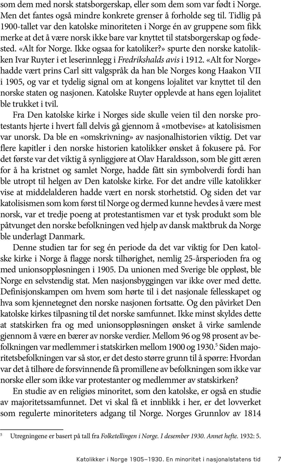 Ikke ogsaa for katoliker?» spurte den norske katolikken Ivar Ruyter i et leserinnlegg i Fredrikshalds avis i 1912.