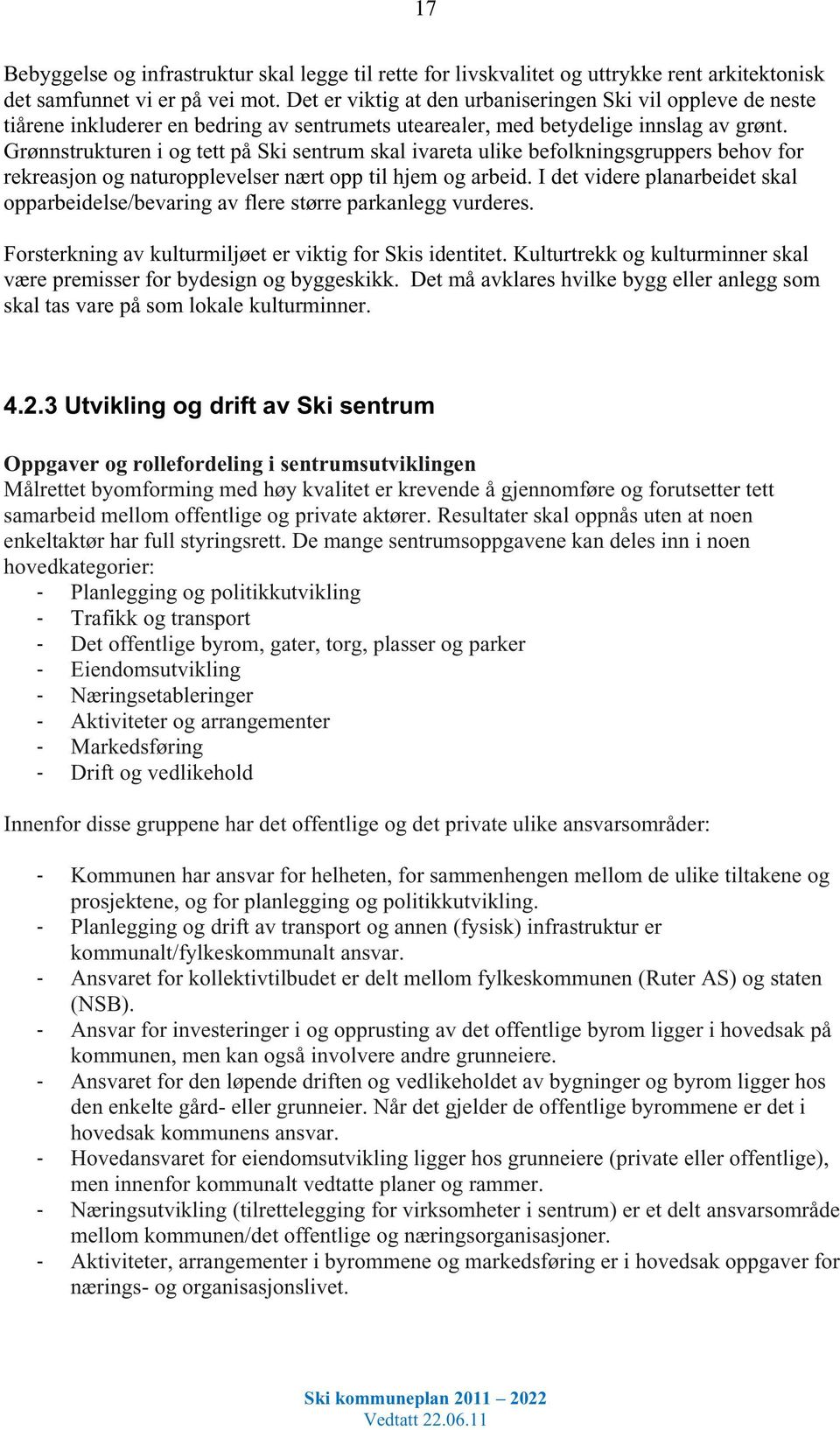 Grønnstrukturen i og tett på Ski sentrum skal ivareta ulike befolkningsgruppers behov for rekreasjon og naturopplevelser nært opp til hjem og arbeid.