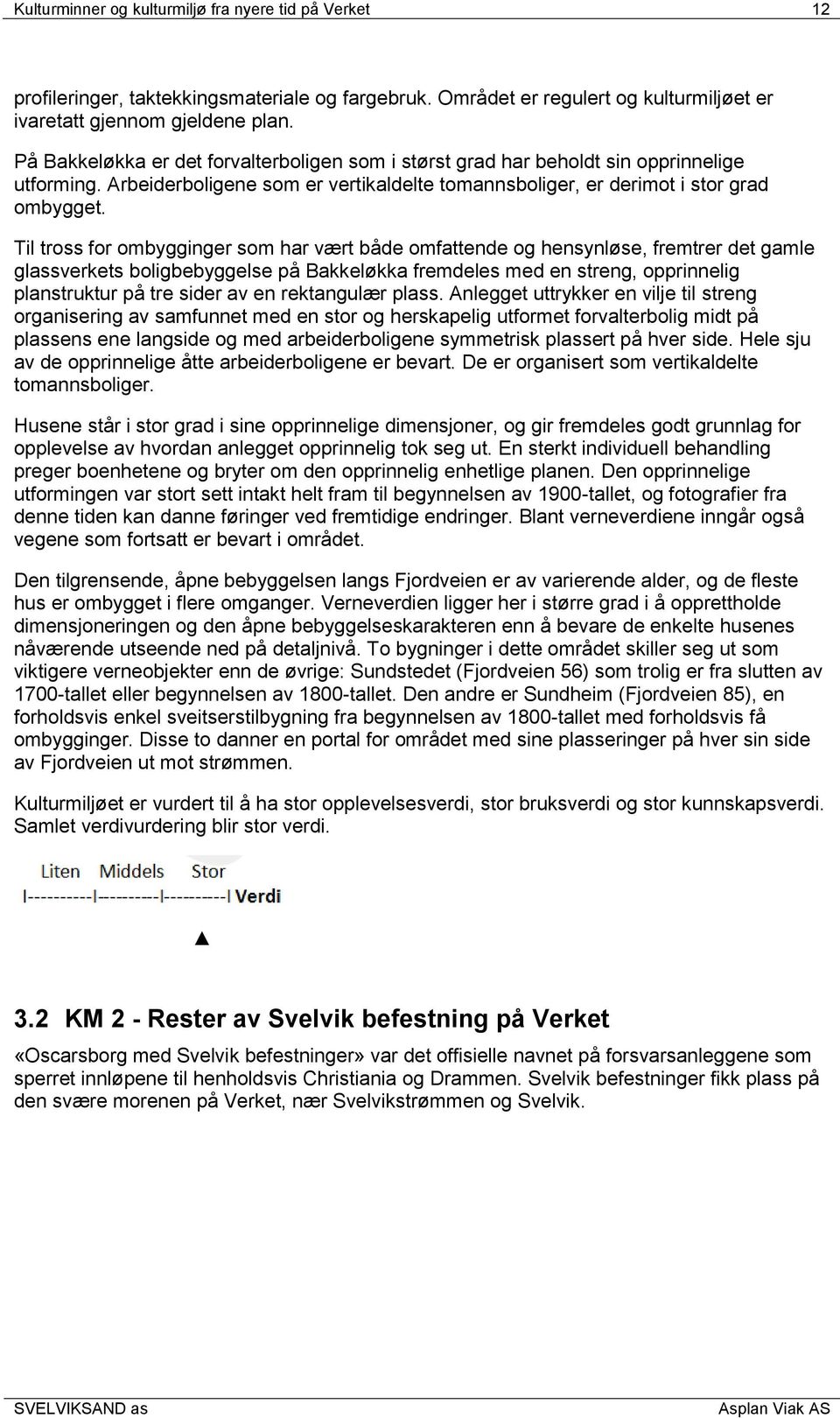 Til tross for ombygginger som har vært både omfattende og hensynløse, fremtrer det gamle glassverkets boligbebyggelse på Bakkeløkka fremdeles med en streng, opprinnelig planstruktur på tre sider av