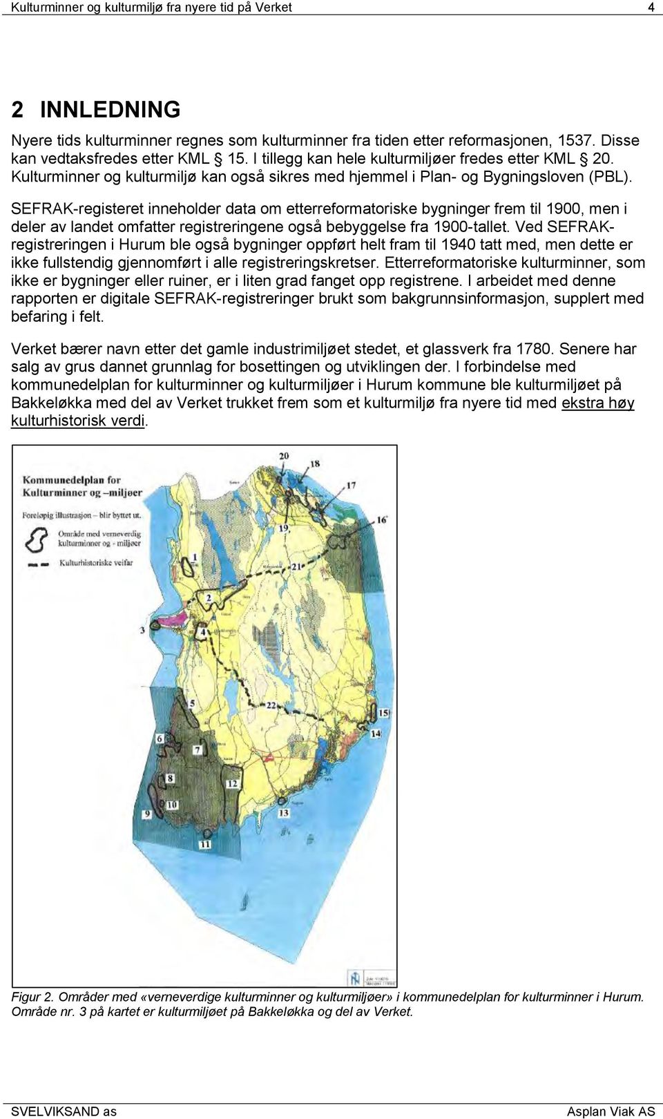 SEFRAK-registeret inneholder data om etterreformatoriske bygninger frem til 1900, men i deler av landet omfatter registreringene også bebyggelse fra 1900-tallet.