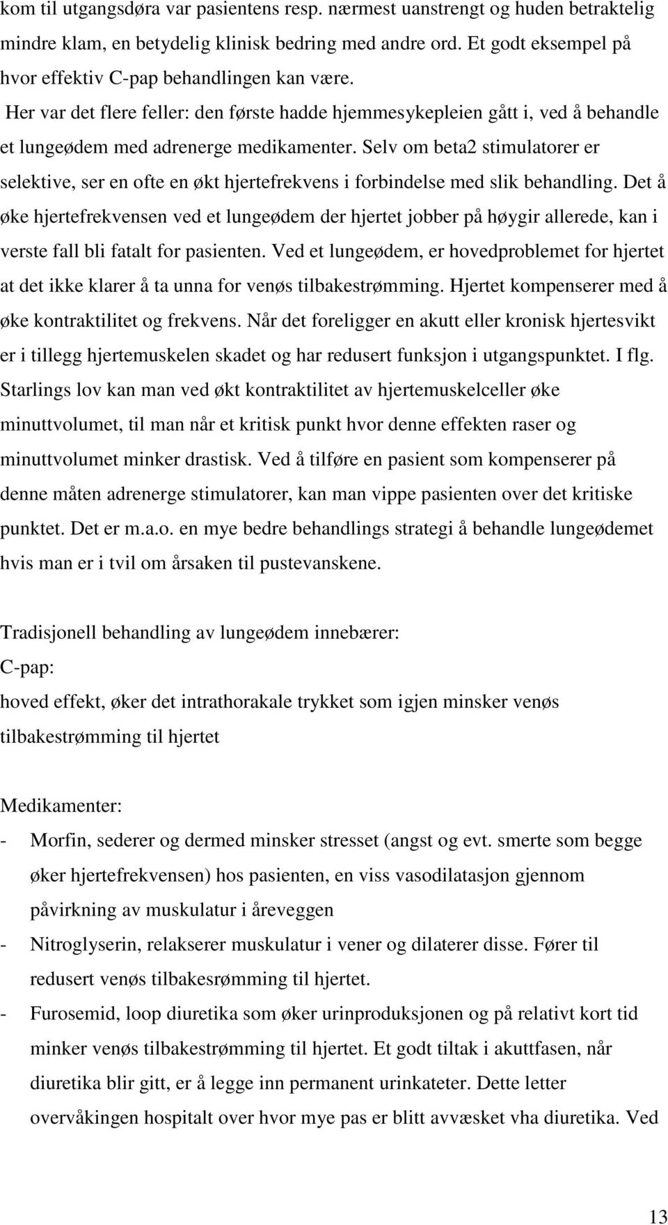 Selv om beta2 stimulatorer er selektive, ser en ofte en økt hjertefrekvens i forbindelse med slik behandling.