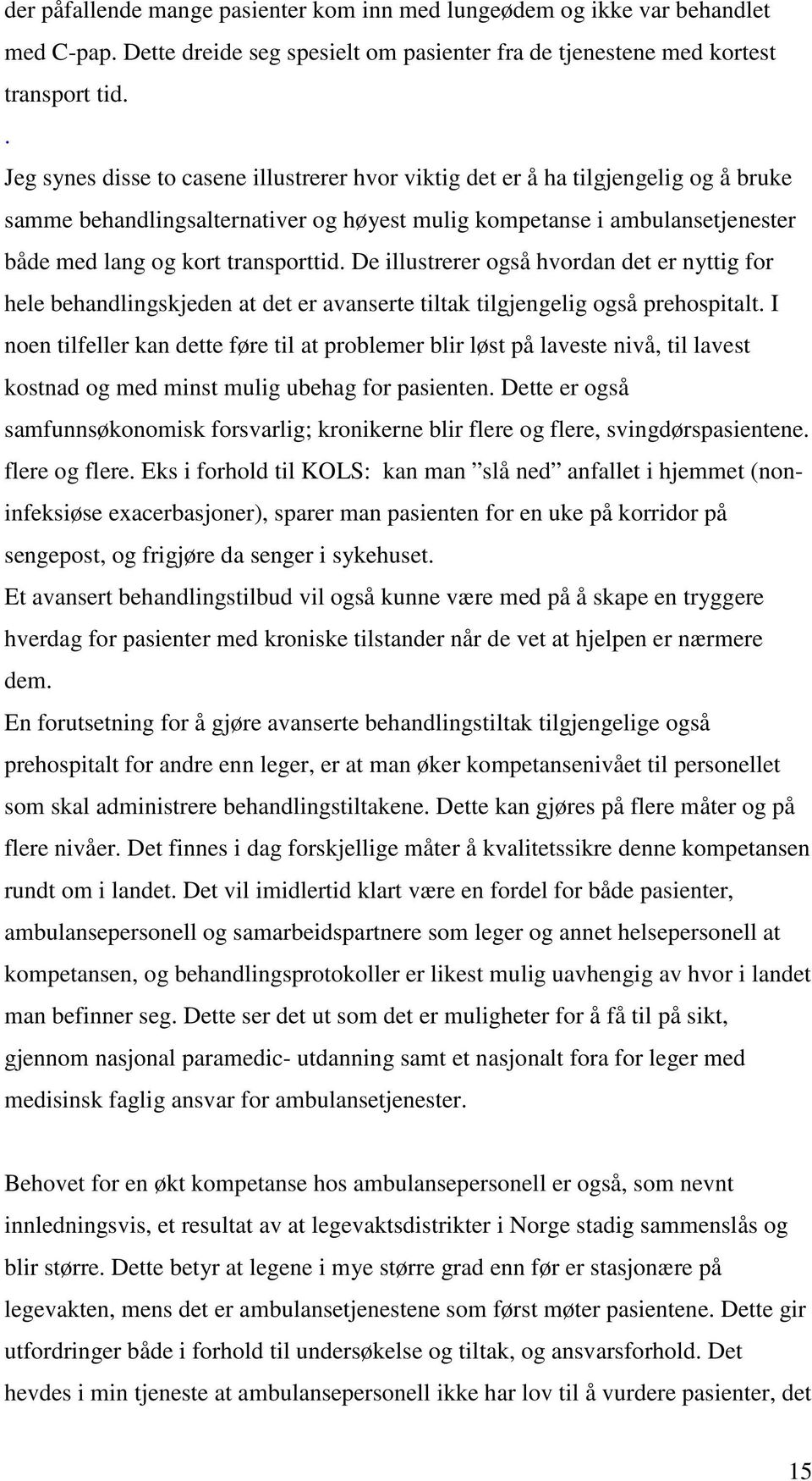 De illustrerer også hvordan det er nyttig for hele behandlingskjeden at det er avanserte tiltak tilgjengelig også prehospitalt.