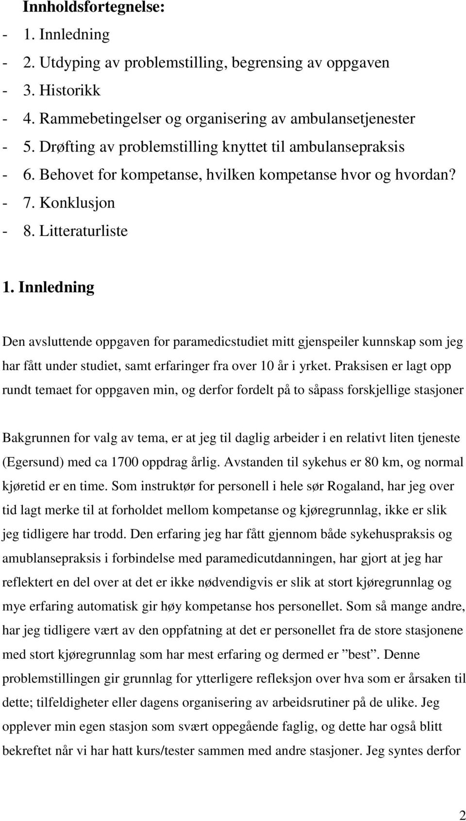 Innledning Den avsluttende oppgaven for paramedicstudiet mitt gjenspeiler kunnskap som jeg har fått under studiet, samt erfaringer fra over 10 år i yrket.