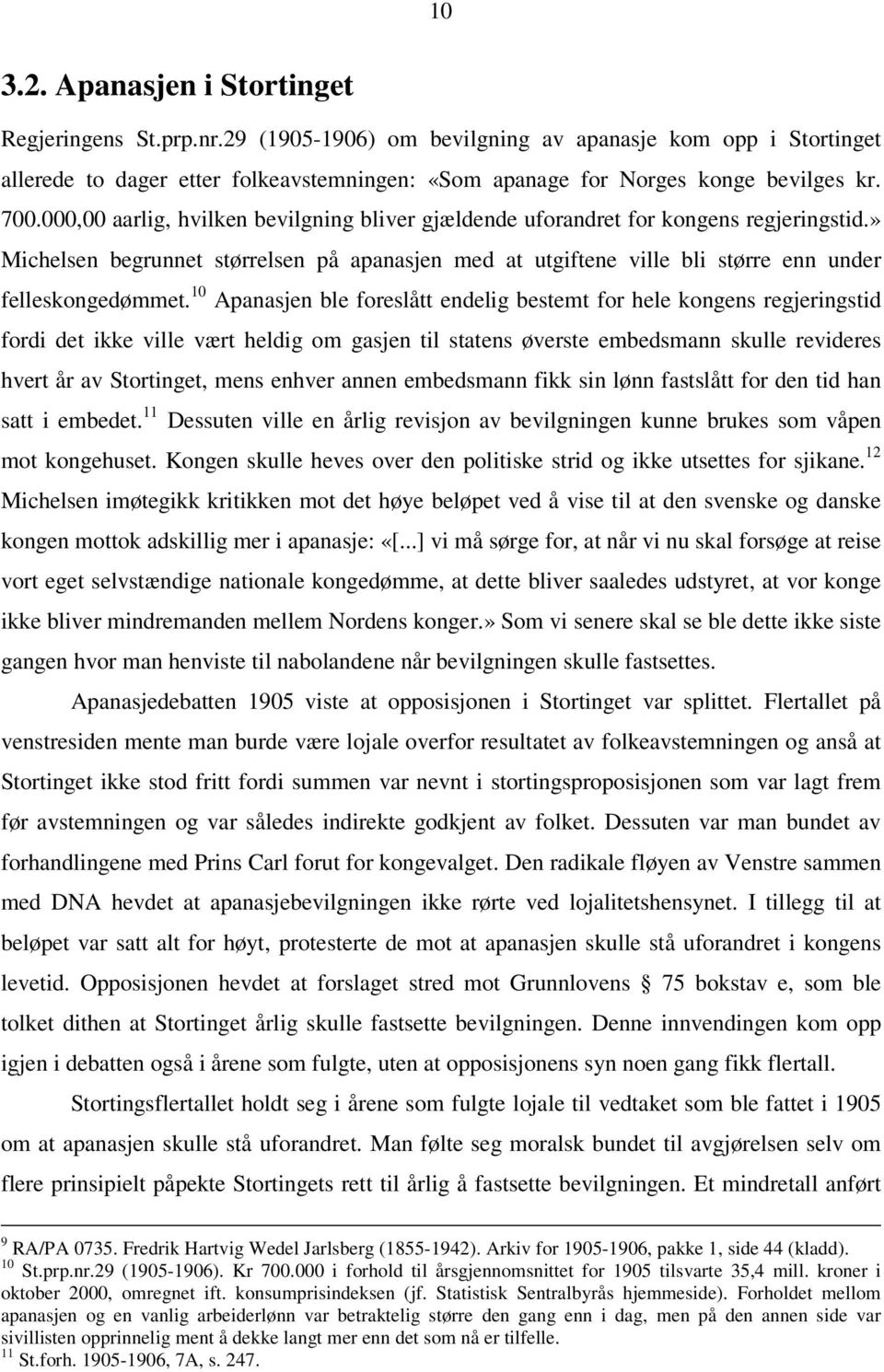 000,00 aarlig, hvilken bevilgning bliver gjældende uforandret for kongens regjeringstid.» Michelsen begrunnet størrelsen på apanasjen med at utgiftene ville bli større enn under felleskongedømmet.