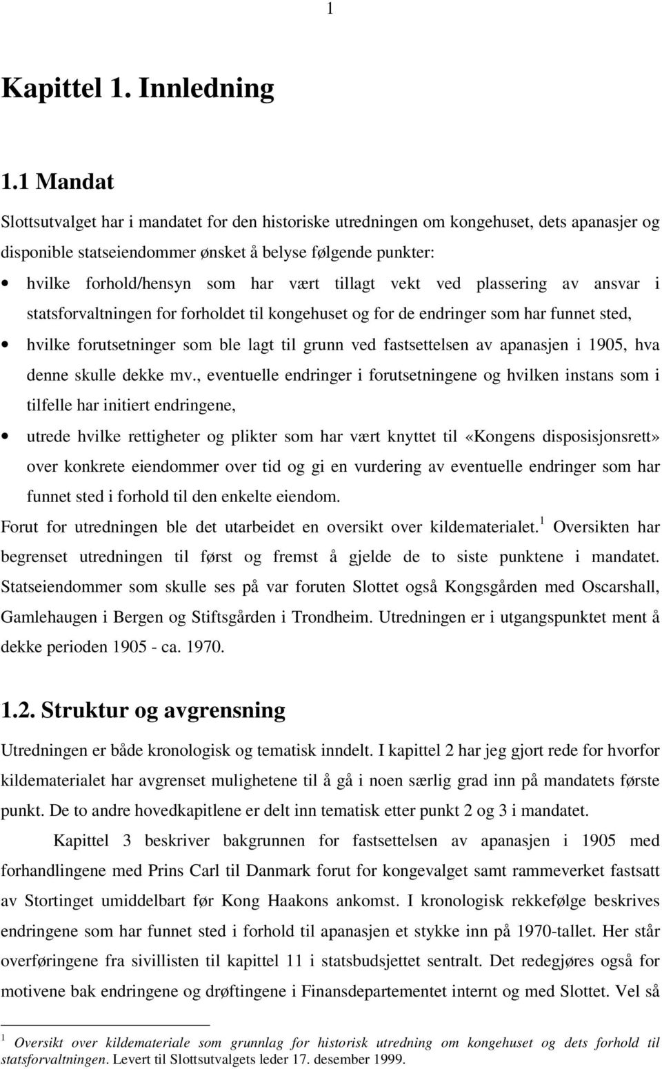 tillagt vekt ved plassering av ansvar i statsforvaltningen for forholdet til kongehuset og for de endringer som har funnet sted, hvilke forutsetninger som ble lagt til grunn ved fastsettelsen av