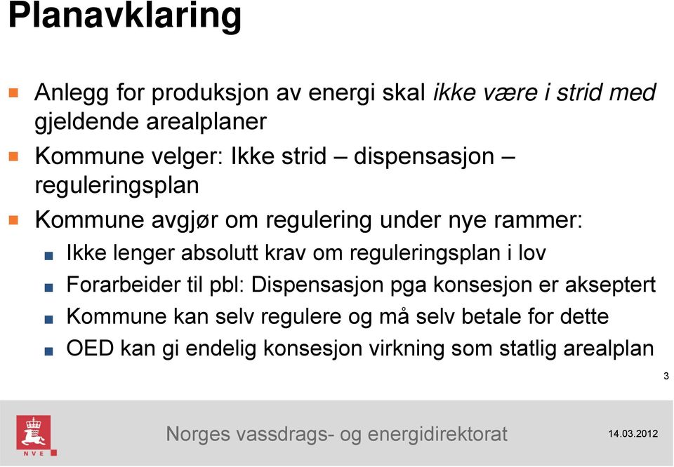 absolutt krav om reguleringsplan i lov Forarbeider til pbl: Dispensasjon pga konsesjon er akseptert