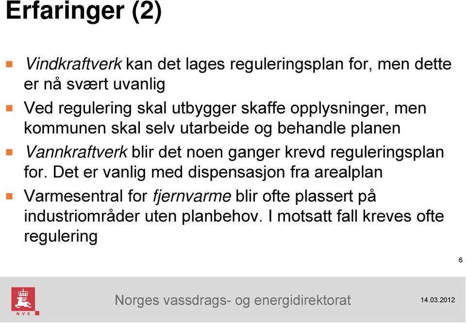 Vannkraftverk blir det noen ganger krevd reguleringsplan for.