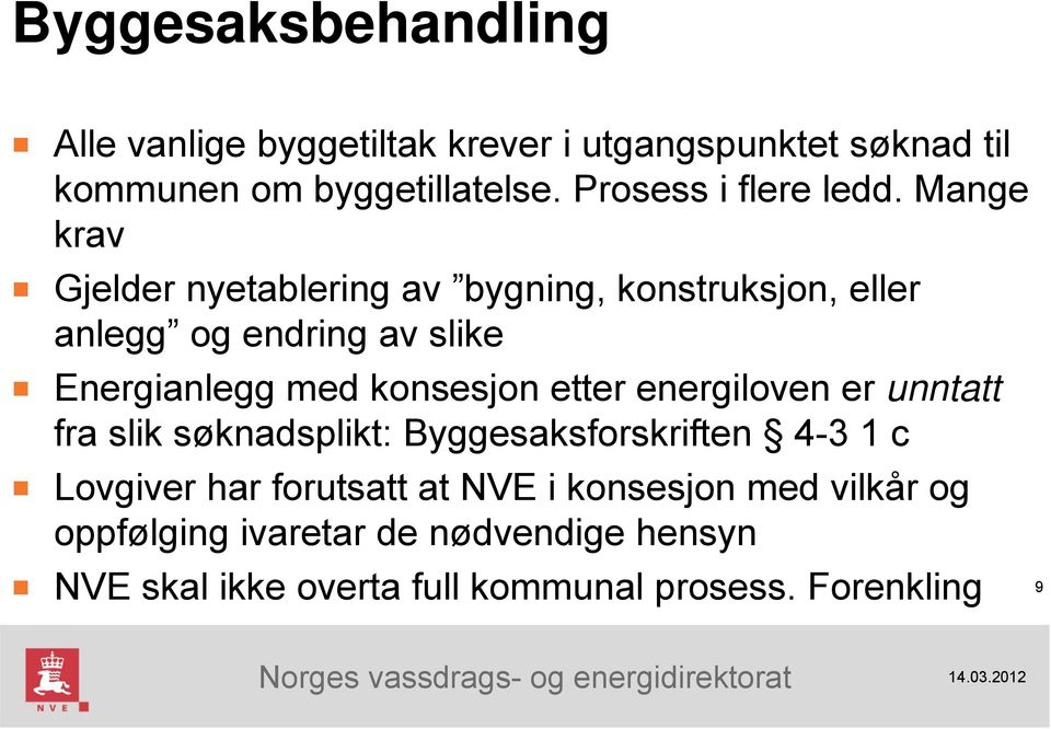 Mange krav Gjelder nyetablering av bygning, konstruksjon, eller anlegg og endring av slike Energianlegg med konsesjon