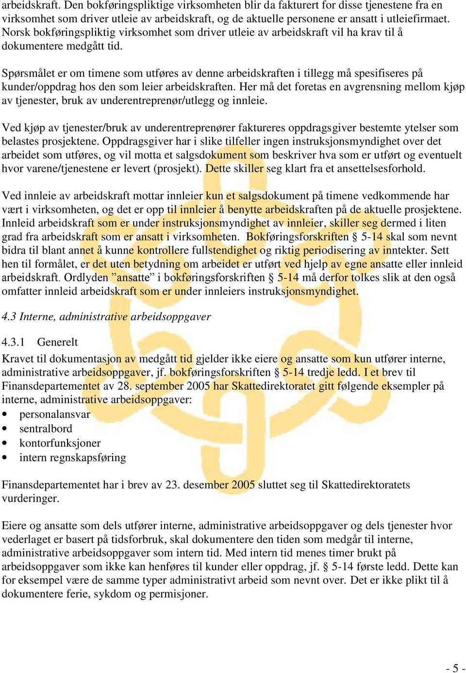 Spørsmålet er om timene som utføres av denne arbeidskraften i tillegg må spesifiseres på kunder/oppdrag hos den som leier arbeidskraften.