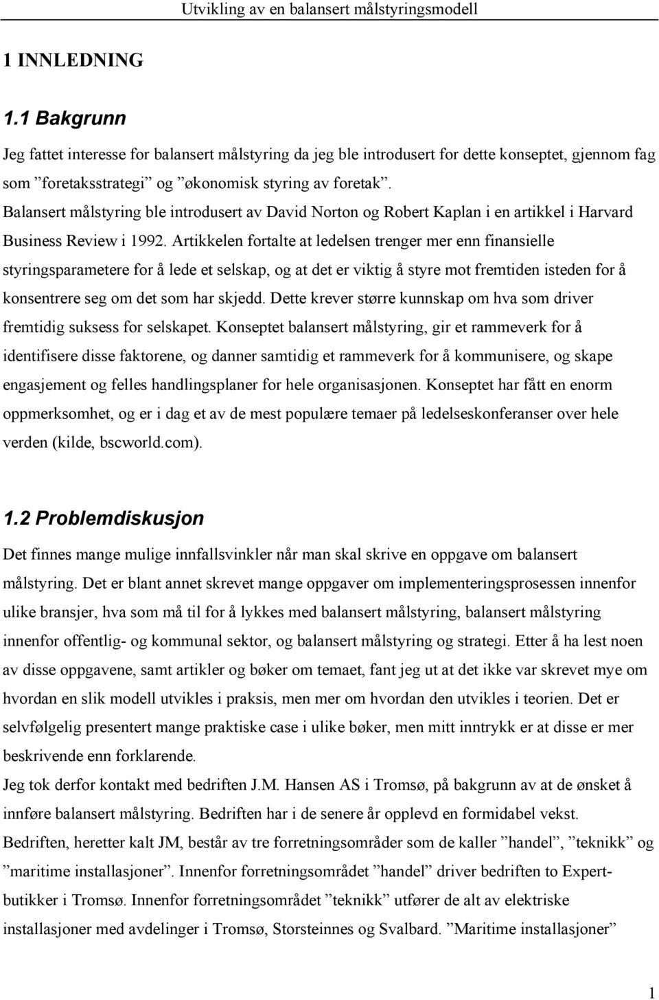 Artikkelen fortalte at ledelsen trenger mer enn finansielle styringsparametere for å lede et selskap, og at det er viktig å styre mot fremtiden isteden for å konsentrere seg om det som har skjedd.