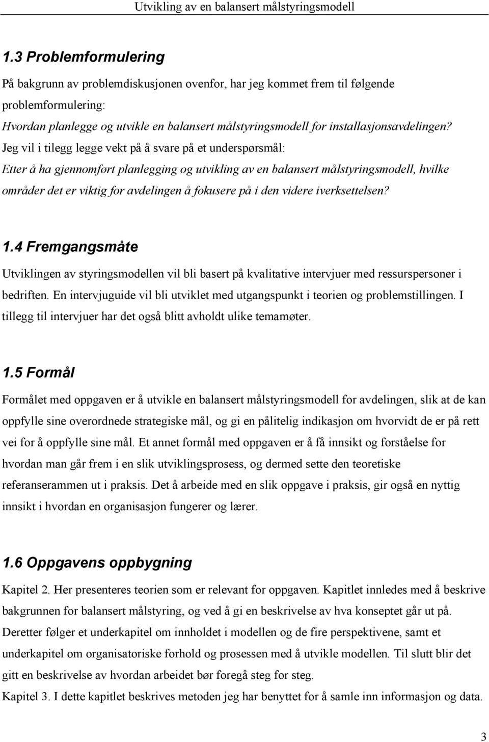 Jeg vil i tilegg legge vekt på å svare på et underspørsmål: Etter å ha gjennomført planlegging og utvikling av en balansert målstyringsmodell, hvilke områder det er viktig for avdelingen å fokusere