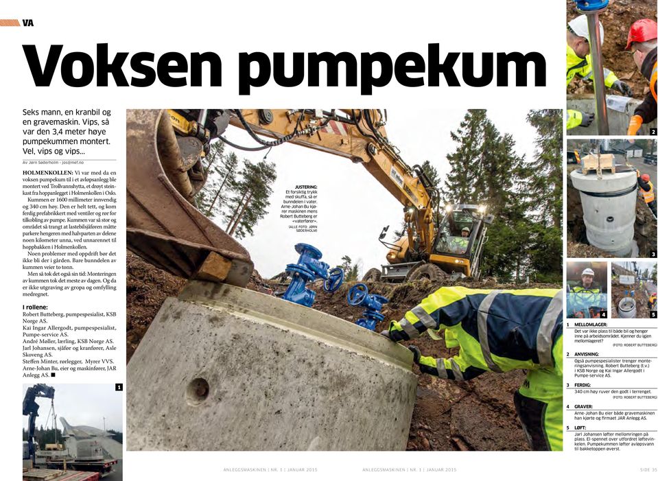 Kummen er 1600 millimeter innvendig og 340 cm høy. Den er helt tett, og kom ferdig prefabrikkert med ventiler og rør for tilkobling av pumpe.