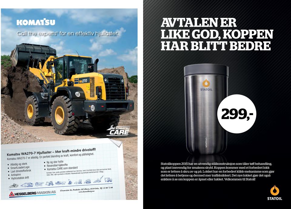 Allsidig og sterk SmartLoaderLogic Lavt drivstofforbruk Antispinn Hydrostatisk drift Ny og stor hytte Reversibel kjølevifte Komatsu CARE som standard Komatsu Care, gratis periodisk vedlikehold hver