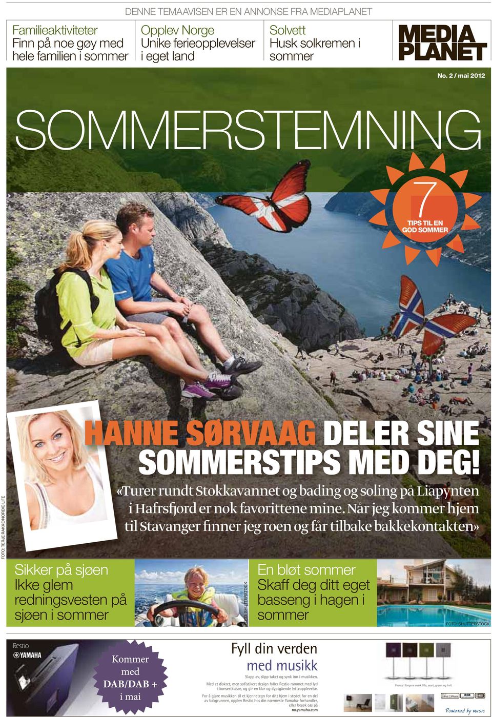 2 / mai 2012 SOMMERSTEMNING 7 TIPS TIL EN GOD SOMMER HANNE SØRVAAG DELER SINE FOTO: TERJE RAKKE/NORDIC LIFE Sikker på sjøen Ikke glem redningsvesten på