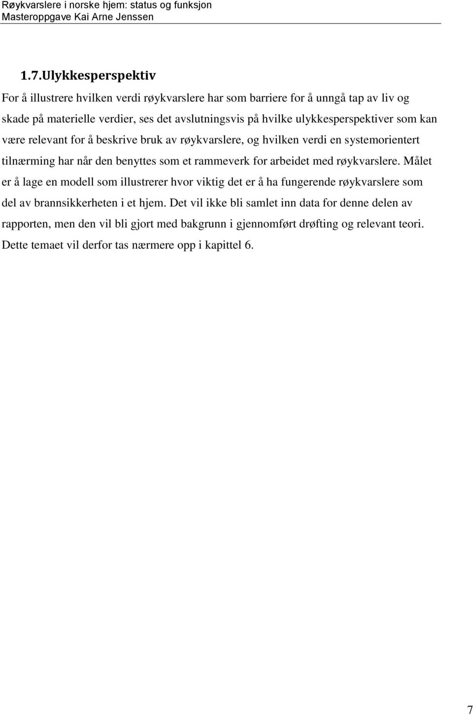 arbeidet med røykvarslere. Målet er å lage en modell som illustrerer hvor viktig det er å ha fungerende røykvarslere som del av brannsikkerheten i et hjem.