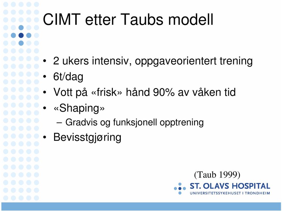 «frisk» hånd 90% av våken tid «Shaping»