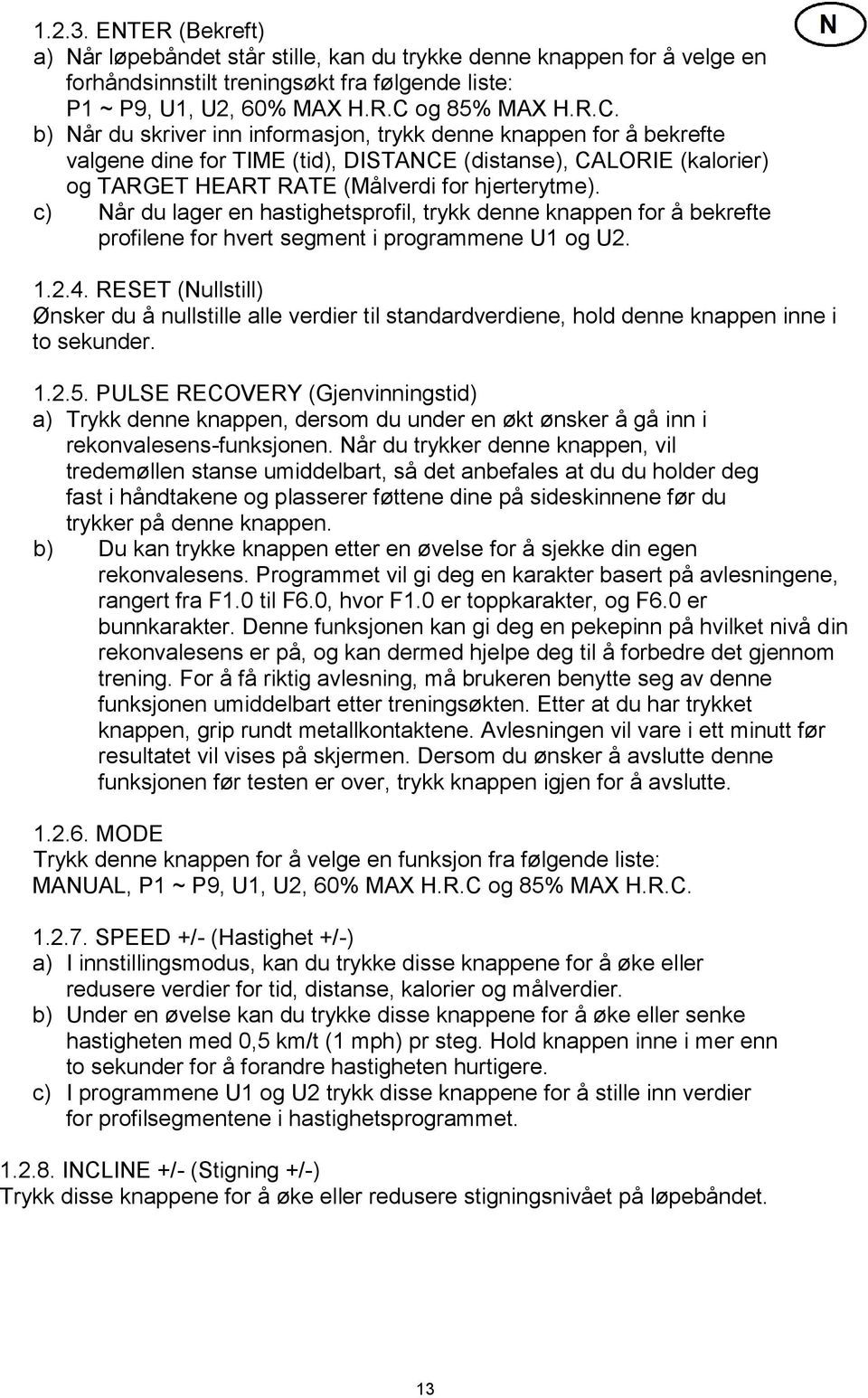 b) Når du skriver inn informasjon, trykk denne knappen for å bekrefte valgene dine for TIME (tid), DISTANCE (distanse), CALORIE (kalorier) og TARGET HEART RATE (Målverdi for hjerterytme).