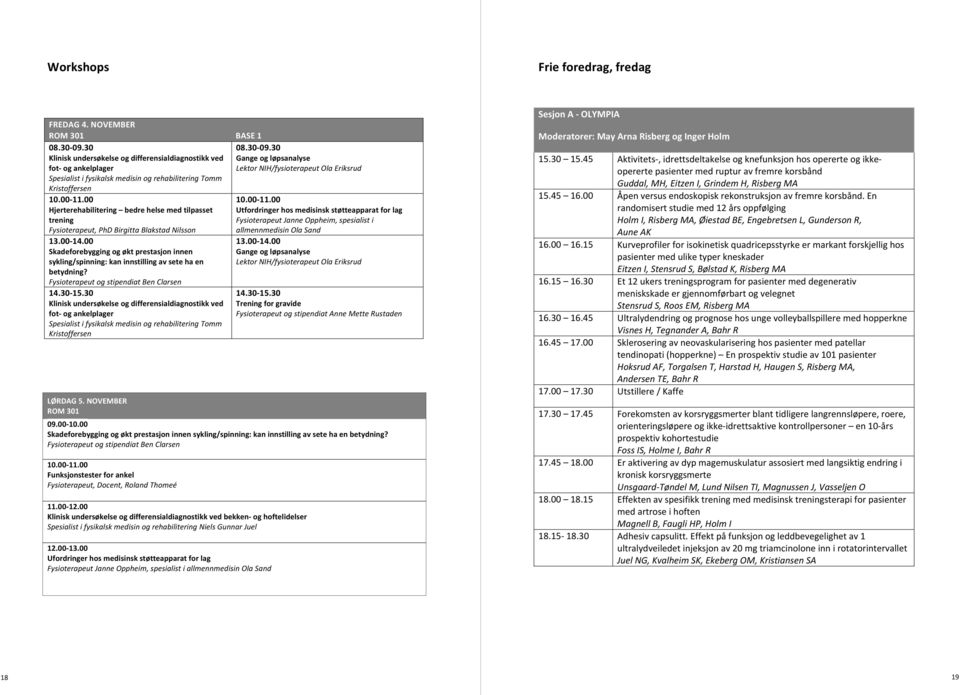 00 Hjerterehabilitering bedre helse med tilpasset trening Fysioterapeut, PhD Birgitta Blakstad Nilsson 13.00-14.