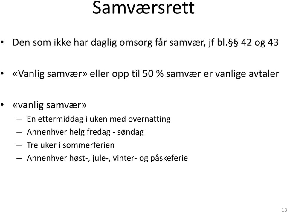 «vanlig samvær» En ettermiddag i uken med overnatting Annenhver helg