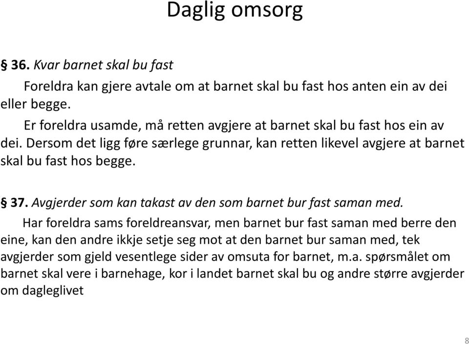 37.Avgjerder som kan takast av den som barnet bur fast saman med.