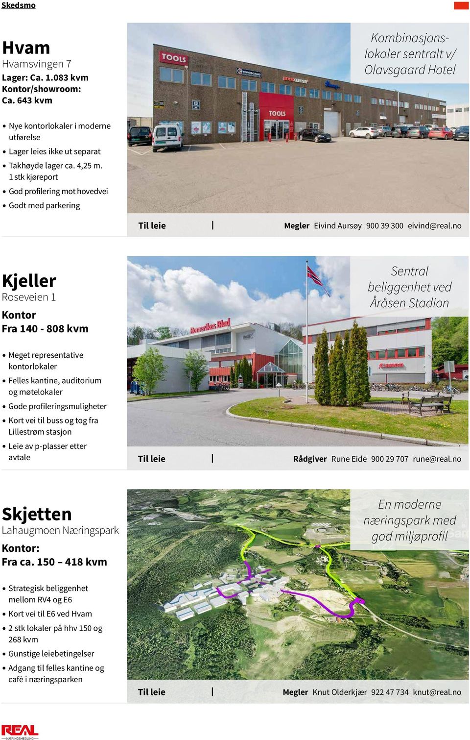 1 stk kjøreport God profilering mot hovedvei Godt med parkering Megler Eivind Aursøy 900 39 300 eivind@real.