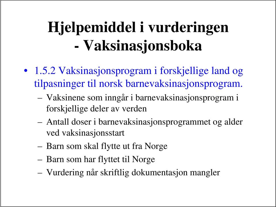 Vaksinene som inngår i barnevaksinasjonsprogram i forskjellige deler av verden Antall doser i