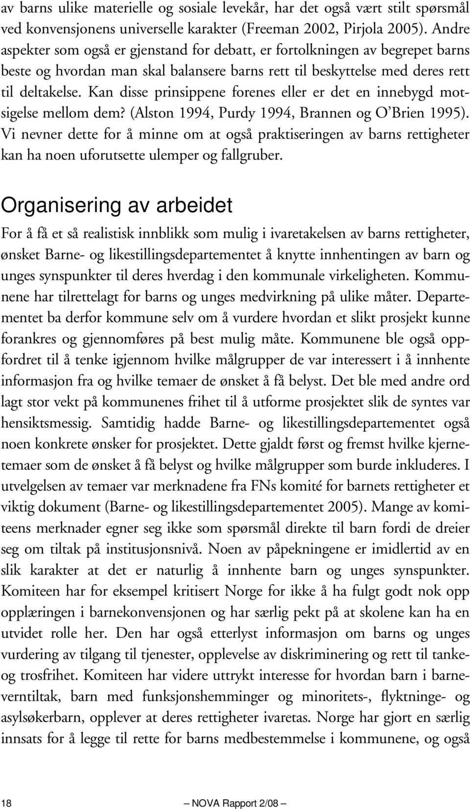 Kan disse prinsippene forenes eller er det en innebygd motsigelse mellom dem? (Alston 1994, Purdy 1994, Brannen og O Brien 1995).