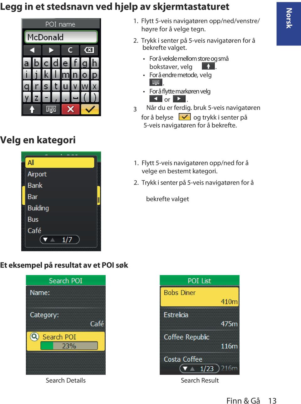 For å flytte markøren velg or. Når du er ferdig. bruk 5-veis navigatøren for å belyse og trykk i senter på 5-veis navigatøren for å bekrefte. Norsk 1.