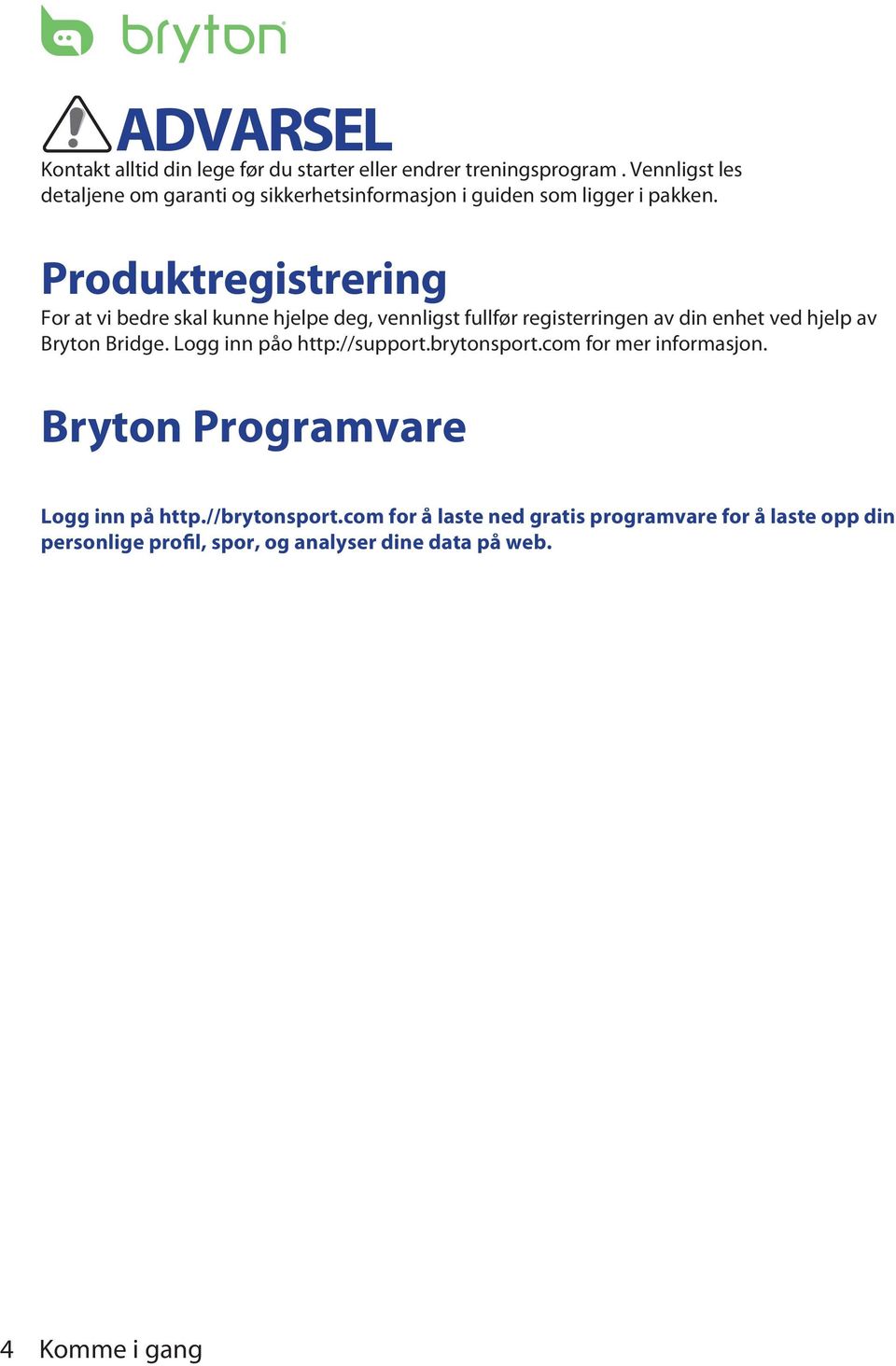 Produktregistrering For at vi bedre skal kunne hjelpe deg, vennligst fullfør registerringen av din enhet ved hjelp av Bryton Bridge.