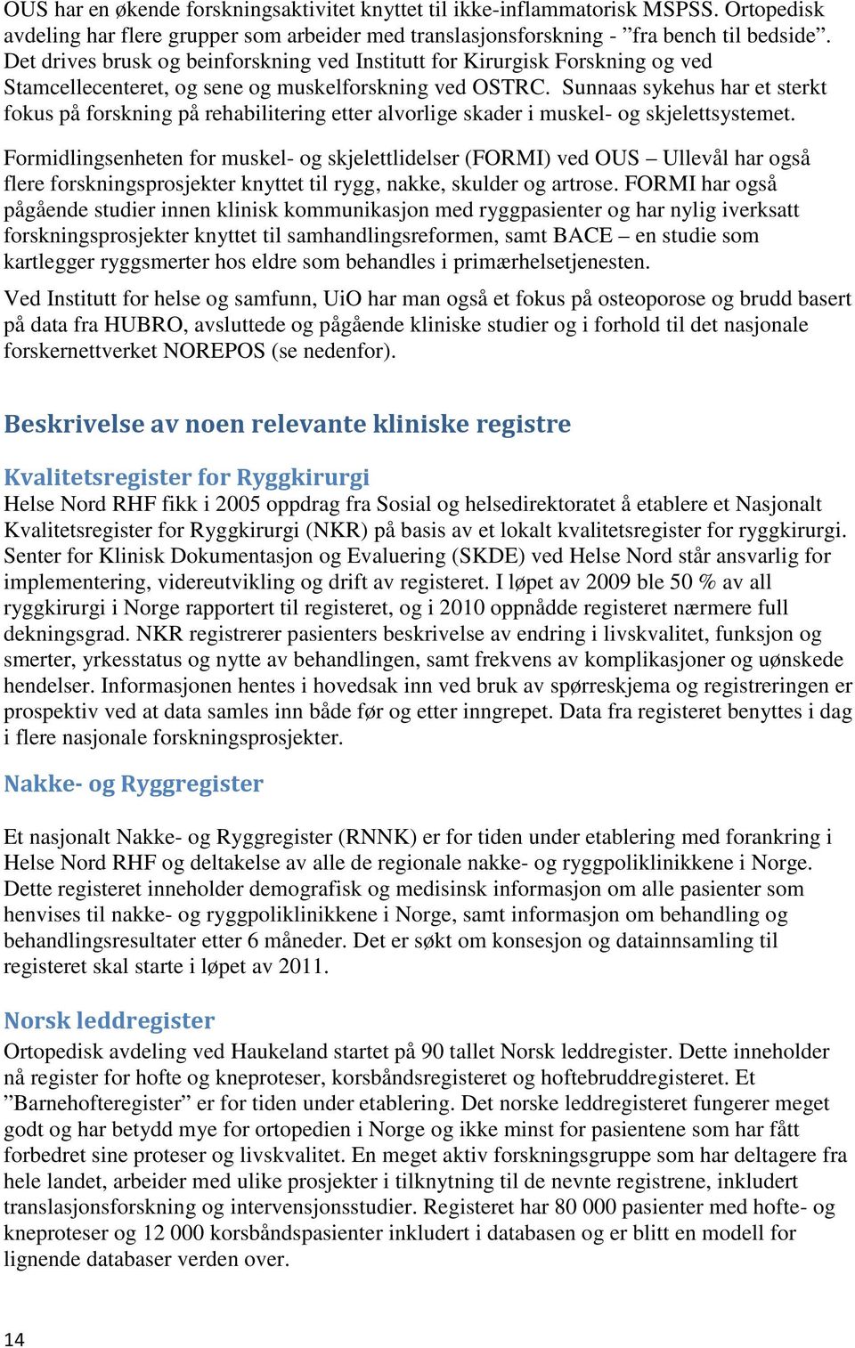 Sunnaas sykehus har et sterkt fokus på forskning på rehabilitering etter alvorlige skader i muskel- og skjelettsystemet.