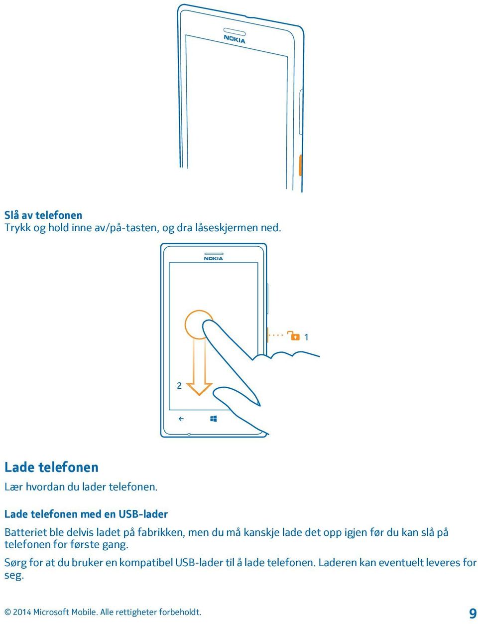 Lade telefonen med en USB-lader Batteriet ble delvis ladet på fabrikken, men du må kanskje lade