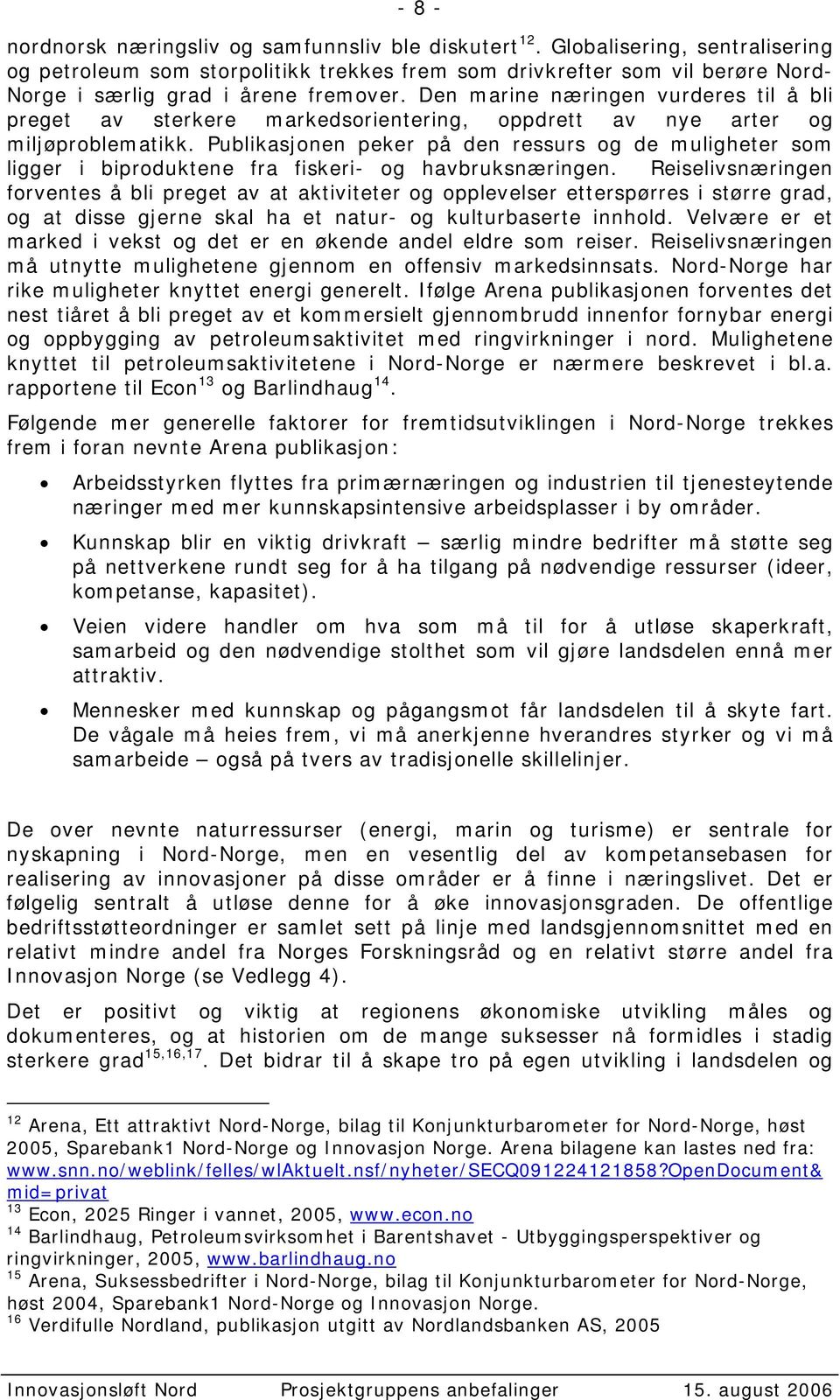 Den marine næringen vurderes til å bli preget av sterkere markedsorientering, oppdrett av nye arter og miljøproblematikk.