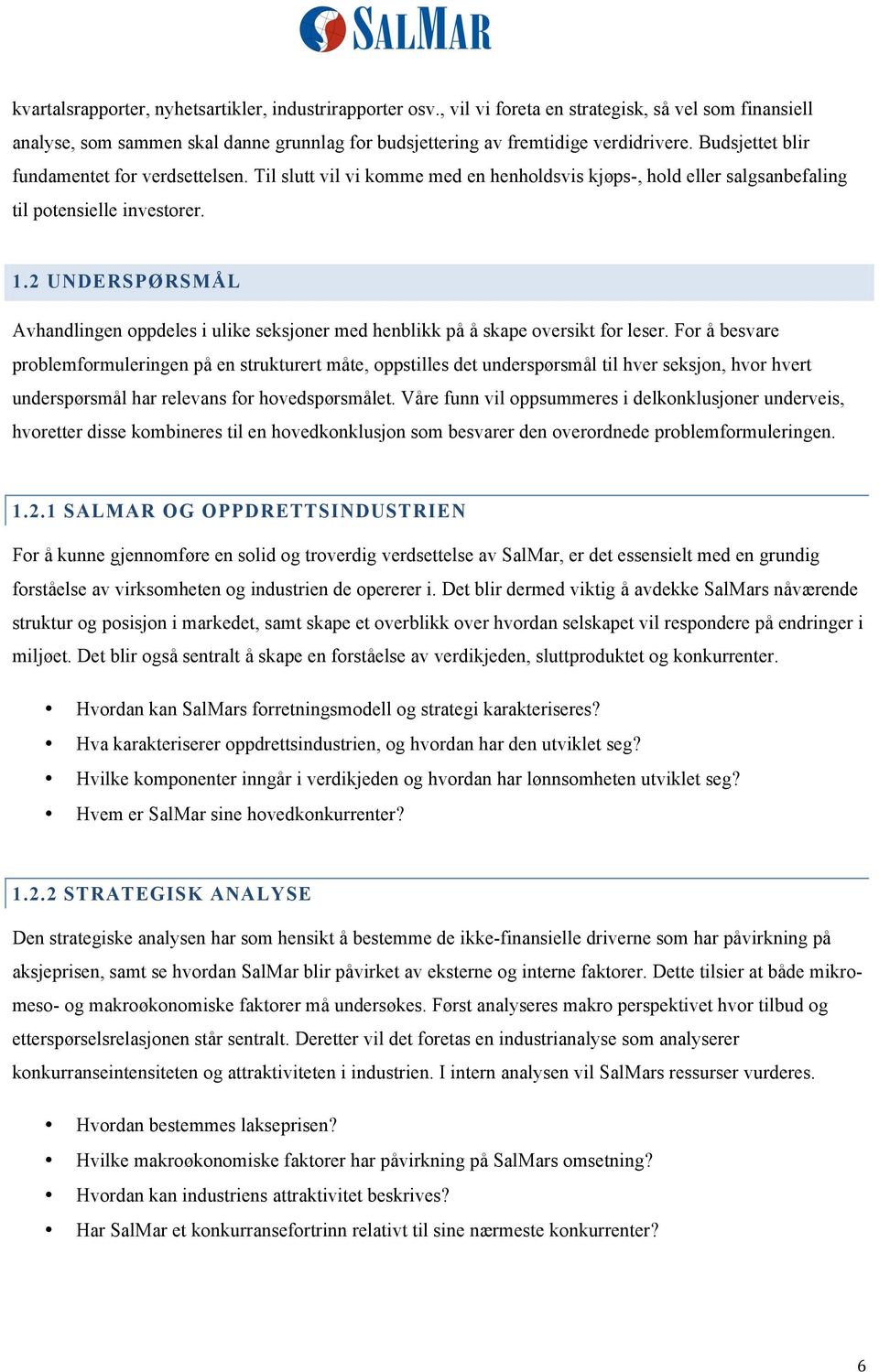 2 UNDERSPØRSMÅL Avhandlingen oppdeles i ulike seksjoner med henblikk på å skape oversikt for leser.