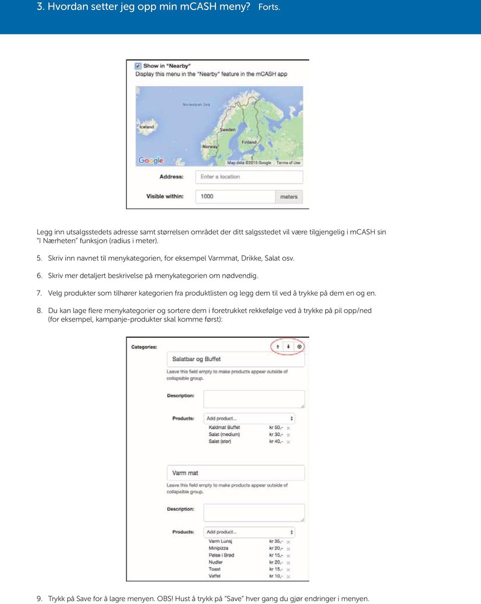 Skriv inn navnet til menykategorien, for eksempel Varmmat, Drikke, Salat osv. 6. Skriv mer detaljert beskrivelse på menykategorien om nødvendig. 7.