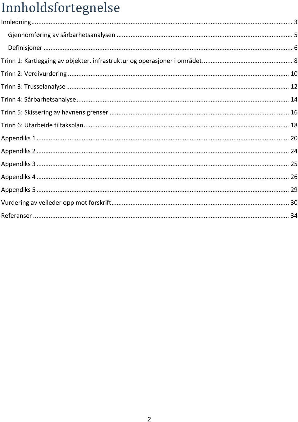 .. 10 Trinn 3: Trusselanalyse... 12 Trinn 4: Sårbarhetsanalyse... 14 Trinn 5: Skissering av havnens grenser.