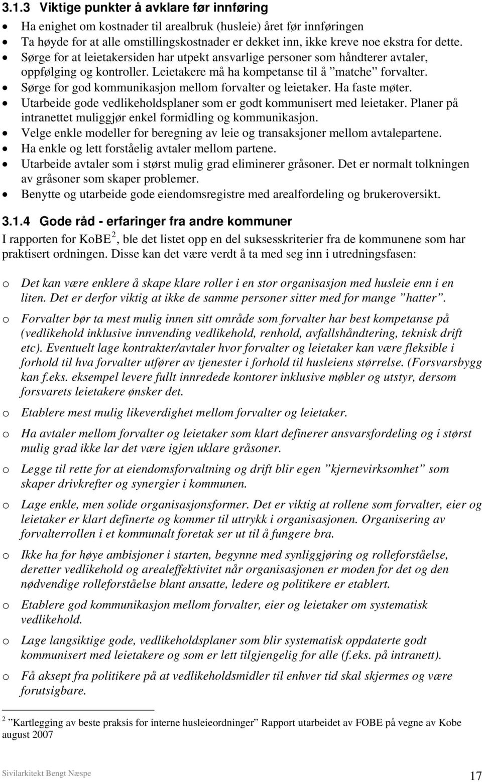 Sørge for god kommunikasjon mellom forvalter og leietaker. Ha faste møter. Utarbeide gode vedlikeholdsplaner som er godt kommunisert med leietaker.